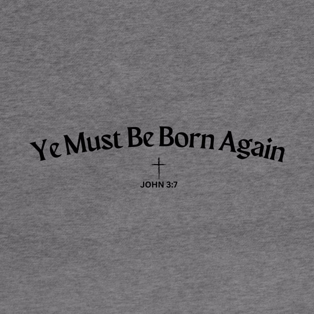 Ye Must Be Born Again, John 3:7, with cross by Jedidiah Sousa